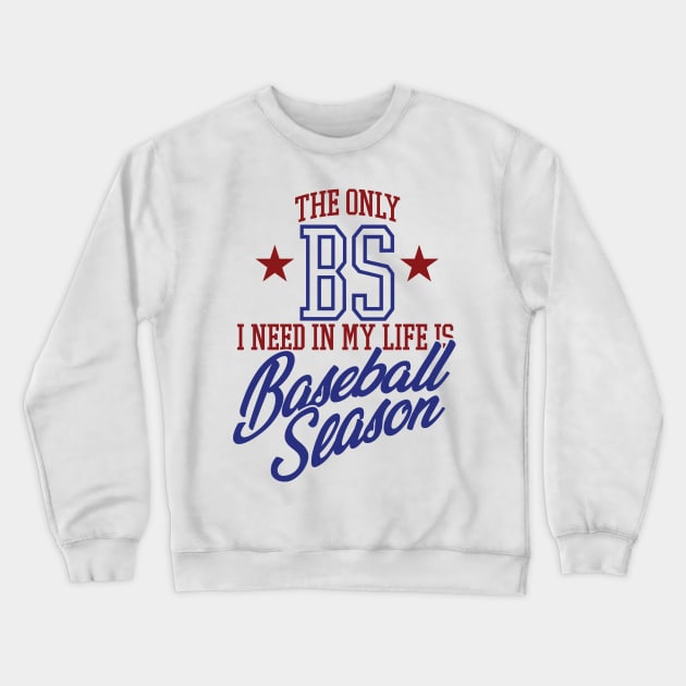 The Only BS I Need In My Life is Baseball Season Crewneck Sweatshirt by MindsparkCreative